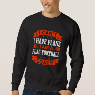Sweatshirt I Can't I Have Plans Flag Football Coach  