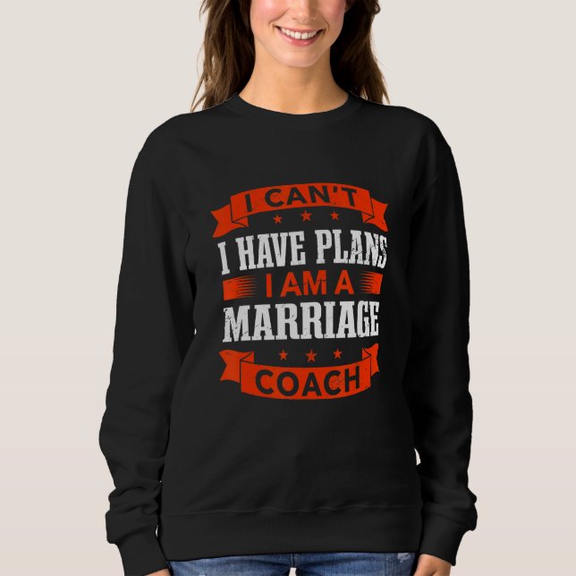 Sweatshirt I Can't I Have Plans Marriage Coach Coaching 1 (Devant)