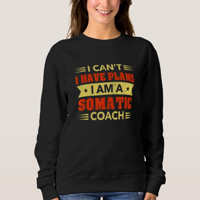 Sweatshirt I Can't I Have Plans Somatic Coach  Psychotherapy  (Devant)