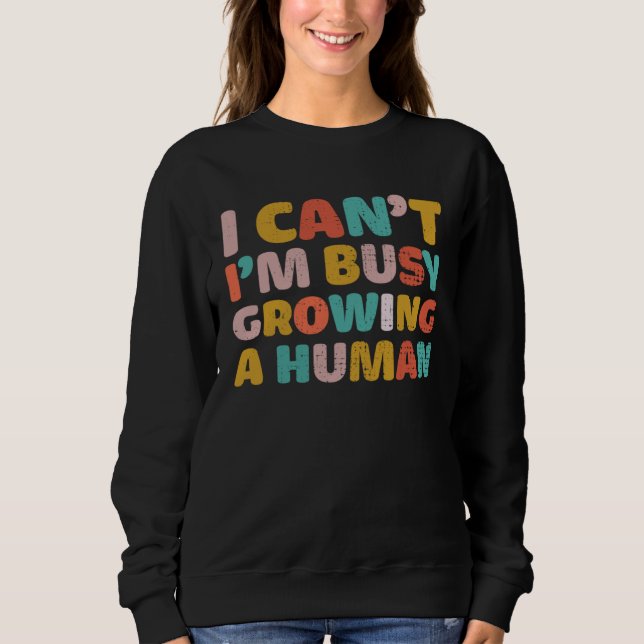 Sweatshirt I Cant Im Busy Growing A Human Mothers Day  Saying (Devant)
