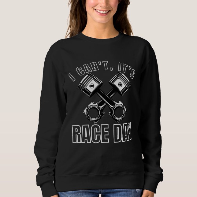 Sweatshirt I Cant Its Race Day Retro Classic Car Racing Engin (Devant)