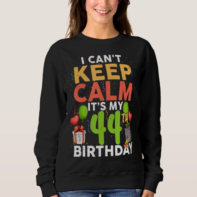 Sweatshirt I Can't Keep Calm It's My 44th Birthday Birthday (Devant)