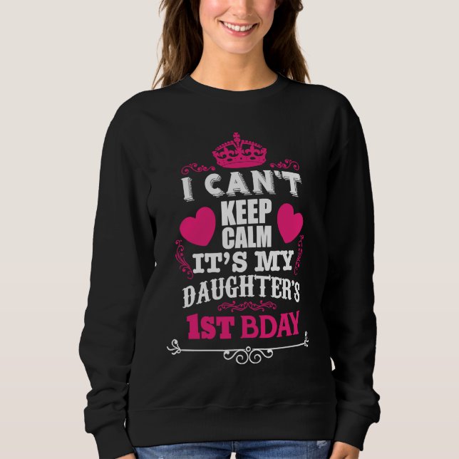SWEATSHIRT I CAN'T KEEP CALM IT'S MY DAUGHTER'S 1ST BDAY (Devant)