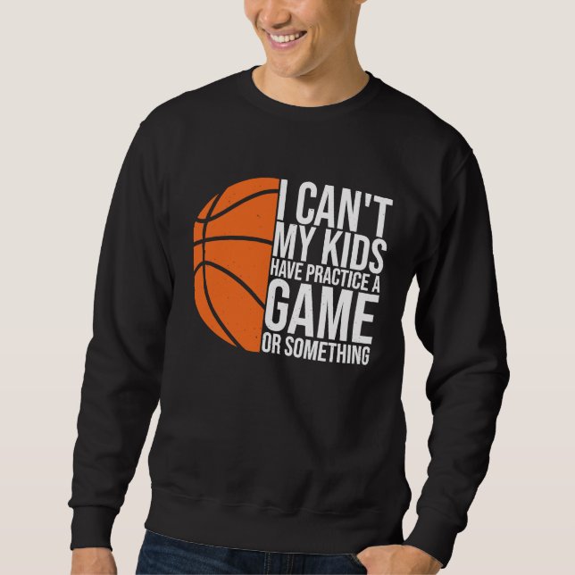 Sweatshirt I Can't My Kids Have Practice A Game or Something  (Devant)