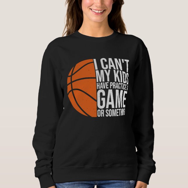 Sweatshirt I Can't My Kids Have Practice A Game or Something  (Devant)