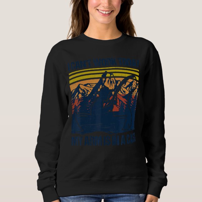 Sweatshirt I Can't Work Today My Arm (Devant)