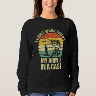 Sweatshirt I Can't Work Today My Arm