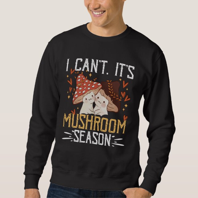 Sweatshirt I Canu2019t Itu2019s Mushroom Season Forager Mushr (Devant)