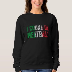 Sweatshirt I Cooka Da Meatball Mème Italien Slang Joke Dit