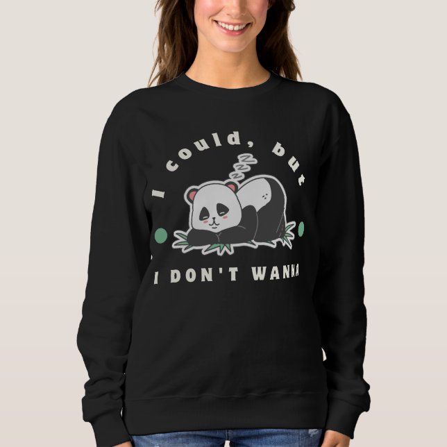 Sweatshirt I could, but I don't wanna- lazy panda lovers (Devant)