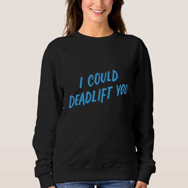 Sweatshirt I Could Deadlift You   Gym Fitness Workout (Devant)
