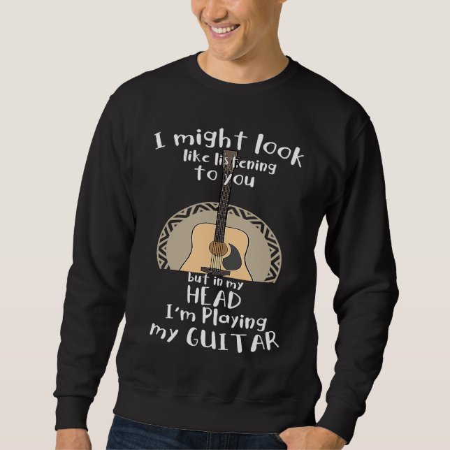 Sweatshirt I could look like I am you music guitar (Devant)