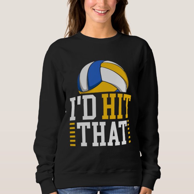 Sweatshirt I d Hit That  Volleyball (Devant)