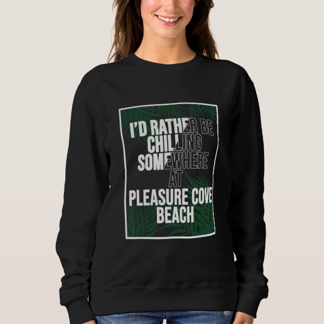 Sweatshirt I d Rather Be Chilling At Pleasure Cove Beach Jama (Devant)