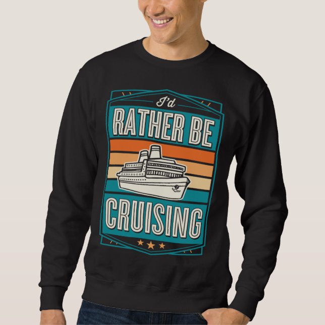 Sweatshirt I d Rather Be Cruising Cruise Ship Souvenir (Devant)