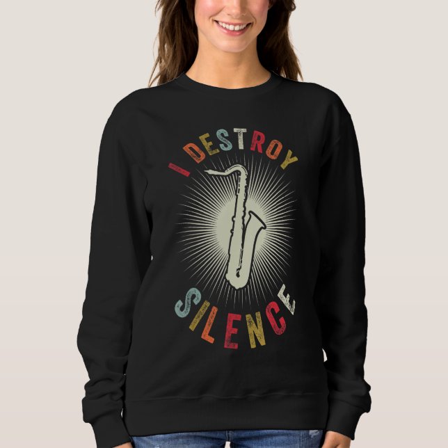 Sweatshirt I Destroy Silence  Musician Instrument Vintage Sax (Devant)