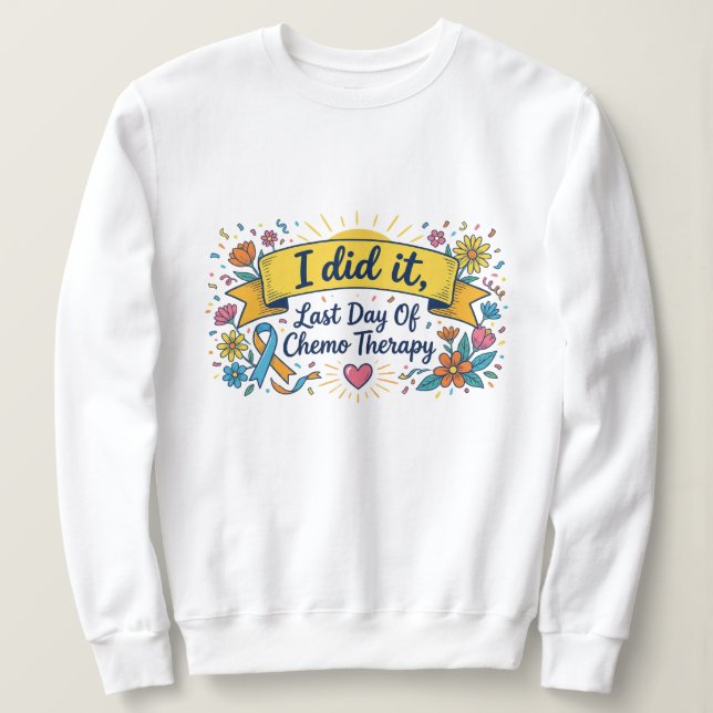 Sweatshirt I Did It – Last Day of Chemotherapy Celebration T- (Design devant)