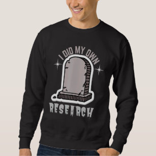 Sweatshirt I Did My Own Research