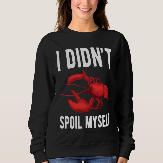 Sweatshirt I Dindt Spoil Myself Crawfish Crustaceans Crayfish (Devant)