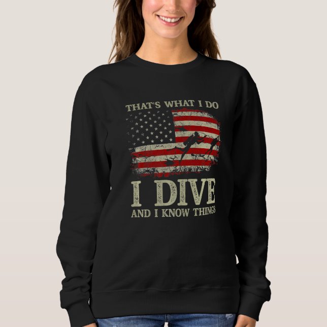 Sweatshirt I Dive And I Know Things Scuba Diver  Scuba Diving (Devant)