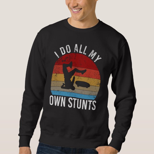 Sweatshirt I do all my own stunts   skateboarding fall (Devant)