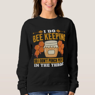 Sweatshirt I Do Bee Keeping So I Don't Punch Bee Whisperer Be