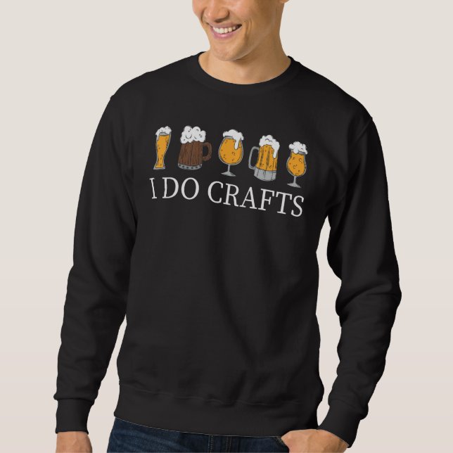 Sweatshirt I Do Crafts Homebrewing Homebrew I Do Crafts Beer  (Devant)