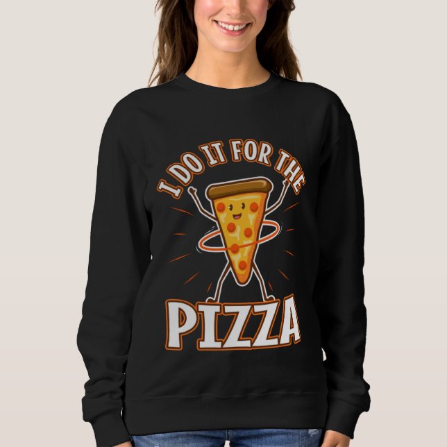 Sweatshirt I do it for the Pizza (Devant)
