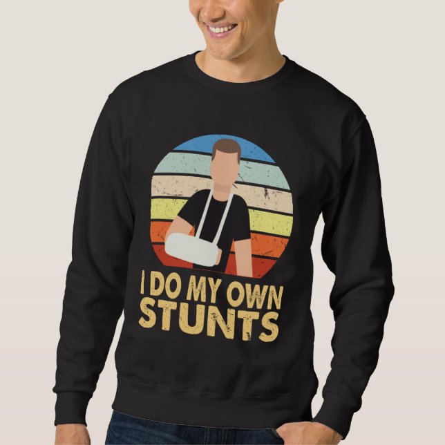 Sweatshirt I Do My Own Stunts Broken Arm Injury Get Well Soon (Devant)