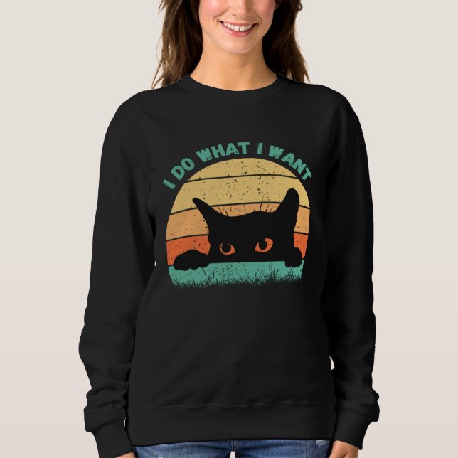 Sweatshirt I Do What I Want Cat  Retro Cat    Cat  17 (Devant)