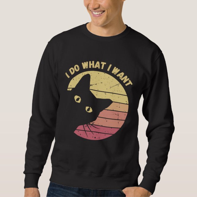 Sweatshirt I Do What I Want Cat  Retro Cat    Cat  20 (Devant)