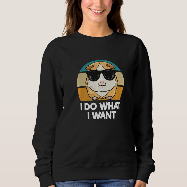 Sweatshirt I Do What I Want     Guinea Pig   (Devant)