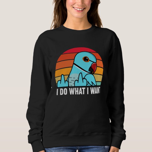 Sweatshirt I Do What I Want Parrot I Blue Indian Ringneck (Devant)