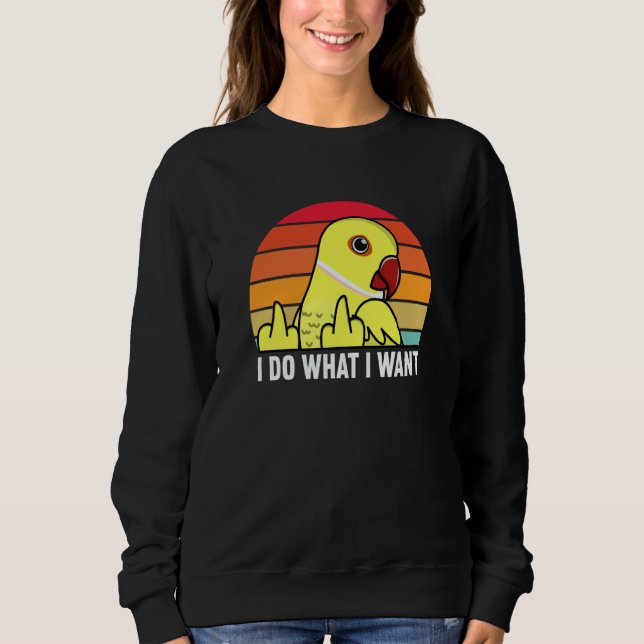 Sweatshirt I Do What I Want Parrot I Yellow Indian Ringneck (Devant)