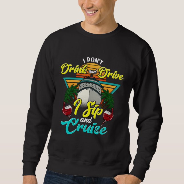 Sweatshirt I Don Drink and Drive I Sip and Cruise Vacation Ho (Devant)