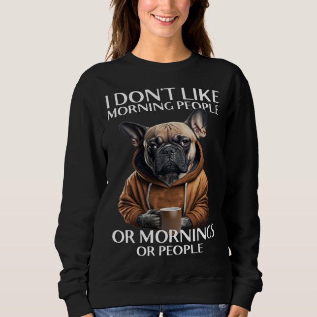Sweatshirt I Don Like Morning People Bulldog (Devant)