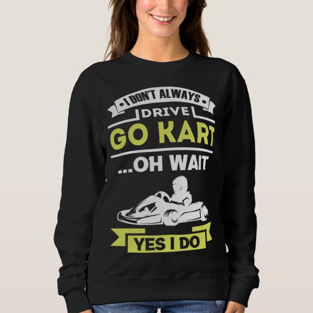 Sweatshirt I don t always drive go kart (Devant)