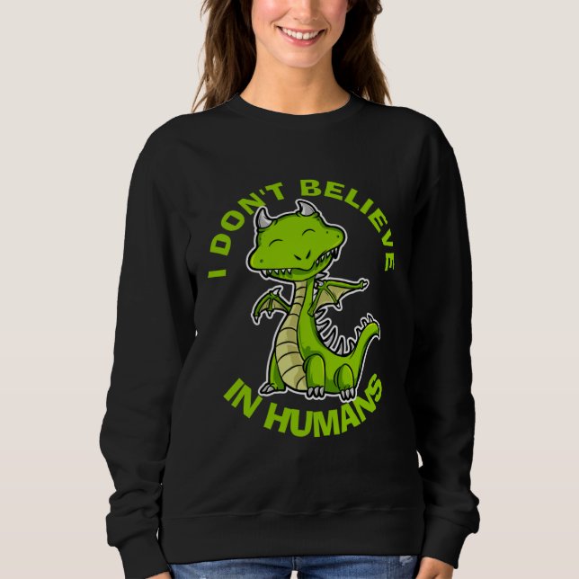 Sweatshirt I Don t Believe in Humans Mythical Creatures  Drag (Devant)