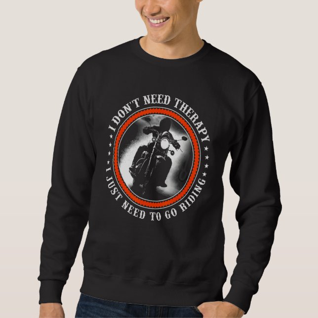 Sweatshirt I Don t Need Therapy I Just Need to Go Motorcycle  (Devant)