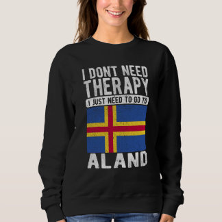 Sweatshirt I don´t need Therapy I just need to go to Aland
