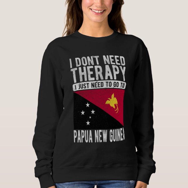 Sweatshirt I don´t need Therapy I just need to go to Papua Ne (Devant)