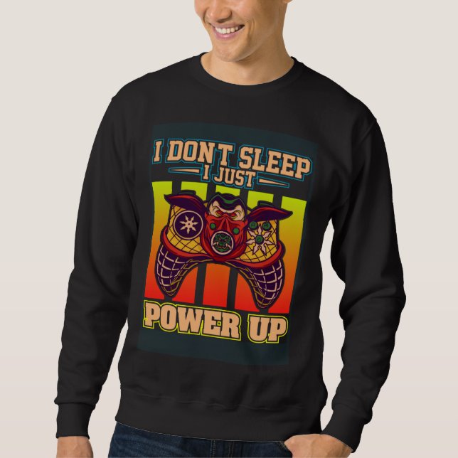 Sweatshirt I Don t Sleep I Just Power Up Video Gamers Gaming  (Devant)