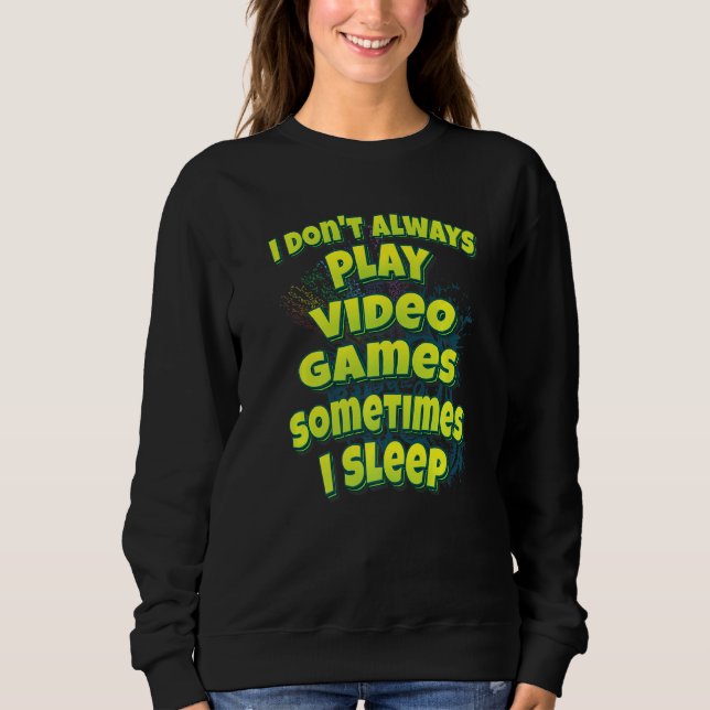 Sweatshirt I Don't Always Play Video Games Sometimes I Sleep (Devant)