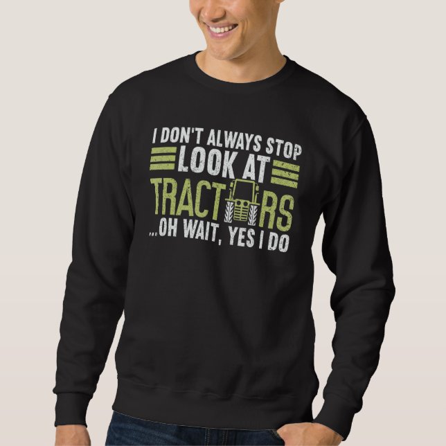 Sweatshirt I Don't Always Stop Look At Tractors  Farmer (Devant)