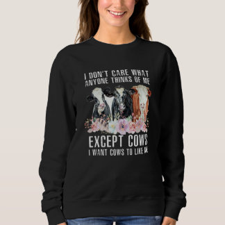 Sweatshirt I Don't Care What Anyone Thinks Of Me  Cows Farmer