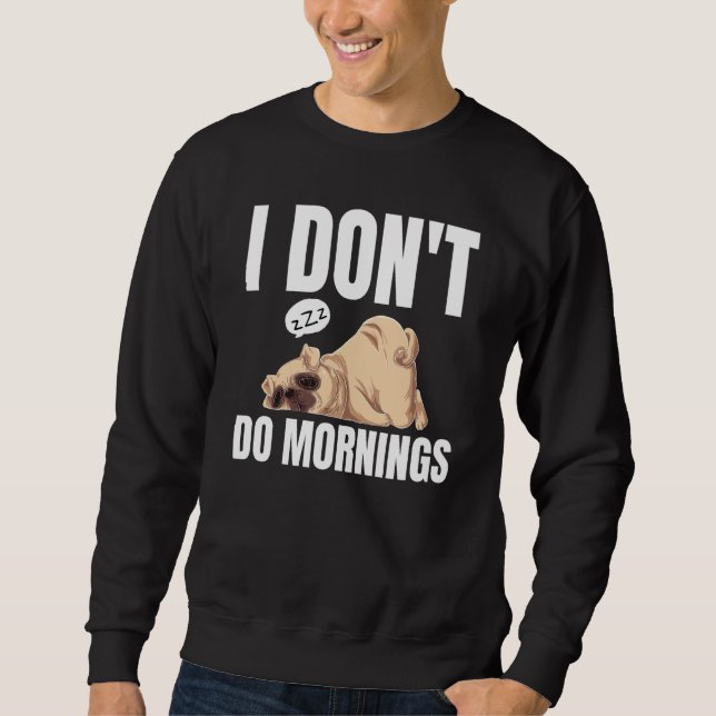 Sweatshirt I Don't Do Mornings Dog Saying Lazy Sleeping Pug (Devant)