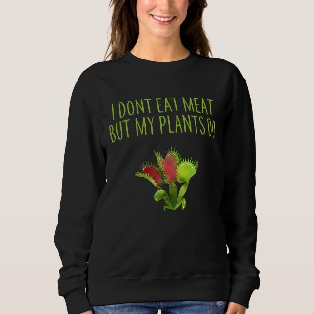 SWEATSHIRT I DON'T EAT MEAT BUT MY PLANTS DO VEGETARIAN VENUS (Devant)
