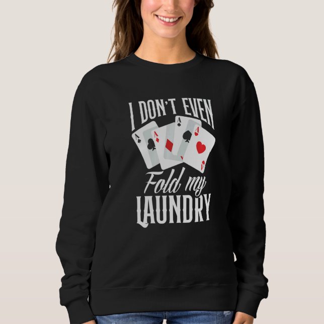 Sweatshirt I Don't Even Fold My Laundry  Poker (Devant)