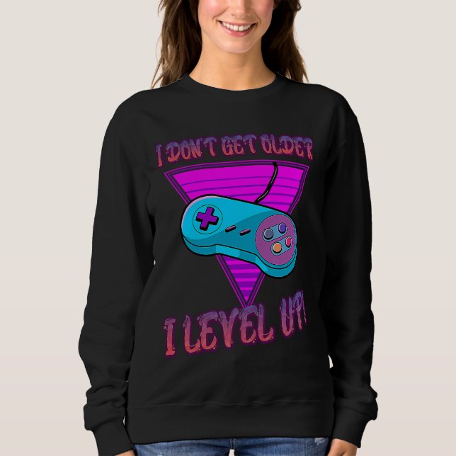 Sweatshirt I Don't Get Older I Level Up Game Saying Sarcastic (Devant)