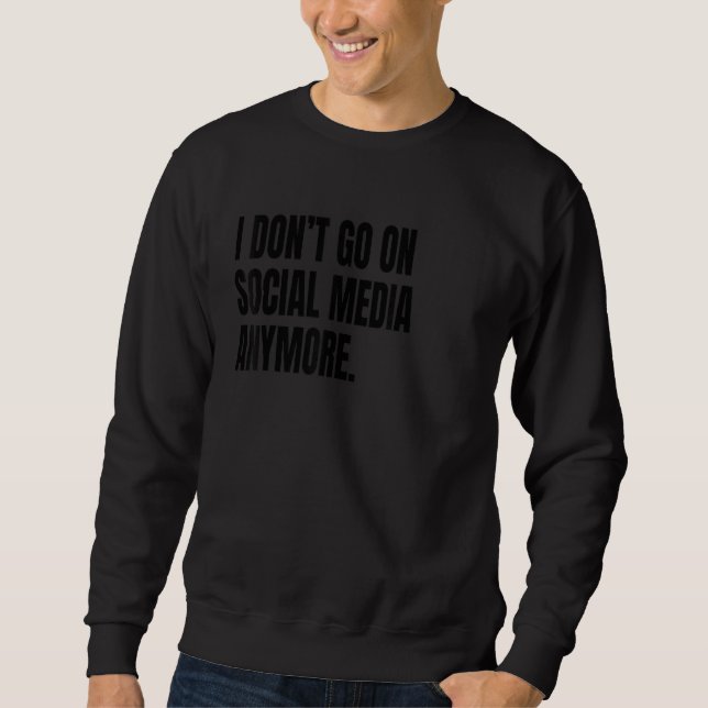 Sweatshirt I DONT GO ON SOCIAL MEDIA Funny White Lie Joke Par (Devant)